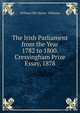 The Irish Parliament from the Year 1782 to 1800. Cressingham Prize Essay, 1878, William Ellis Hume- Williams 