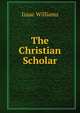 The Christian Scholar, Williams Isaac 