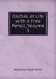 Dashes at Life with a Free Pencil, Volume 3, Willis Nathaniel Parker 