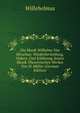 Die Musik Wilhelms Von Hirschau: Wiederherstellung, Uebers. Und Erklarung Seines Musik-Theoretischen Werkes Von H. Muller (German Edition), Willehelmus 