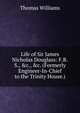 Life of Sir James Nicholas Douglass: F.R.S., &c., &c. (Formerly Engineer-In-Chief to the Trinity House.), Williams, Thomas 