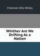 Whither Are We Drifting As a Nation, Freeman Otis Willey 