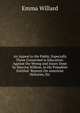 An Appeal to the Public, Especially Those Concerned in Education: Against the Wrong and Injury Done by Marcius Willson, in His Pamphlet Entitled "Reports On American Histories, Etc, Emma Willard 
