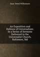 An Exposition and Defence of Universalism: In a Series of Sermons Delivered in the Universalist Church, Baltimore, Md, Isaac Dowd Williamson 