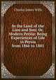 In the Land of the Lion and Sun; Or, Modern Persia: Being Experiences of Life in Persia from 1866 to 1881, Charles James Wills 