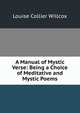 A Manual of Mystic Verse: Being a Choice of Meditative and Mystic Poems, Louise Collier Willcox 