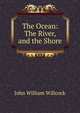 The Ocean: The River, and the Shore, John William Willcock 