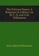 The Princess Passes: A Romance of a Motor-Car By C. N. and A.M. Williamson., Alice Muriel Williamson 