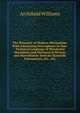 The Romance of Modern Mechanism: With Interesting Descriptions in Non-Technical Language of Wonderful Machinery and Mechanical Devices and Marvellously Delicate Scientific Instruments, Etc., Etc, Archibald Williams 