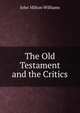 The Old Testament and the Critics, John Milton Williams 