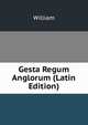 Gesta Regum Anglorum (Latin Edition), William 