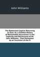The Redeemed Captive Returning to Zion: Or, a Faithful History of Remarkable Occurences in the Captivity and Deliverance of Mr. John Williams, . That Plantation by an Incursion of the Fr, Williams, John 