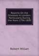 Reports On the Diseases in London: Particularly During the Years 1796-1800, Robert Willan 