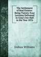 The Settlement of Real Estates: Being Twenty-Four Lectures Delivered in Gray's Inn Hall in the Year 1876, Joshua Williams 