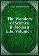 The Wonders of Science in Modern Life, Volume 7, Williams, Henry Smith, 1863-1943 