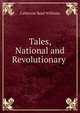 Tales, National and Revolutionary ., Catherine Read Williams 