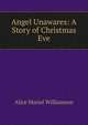 Angel Unawares: A Story of Christmas Eve, Alice Muriel Williamson 