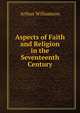 Aspects of Faith and Religion in the Seventeenth Century, Arthur Williamson 