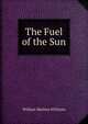 The Fuel of the Sun, William Mattieu Williams 