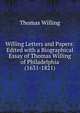 Willing Letters and Papers: Edited with a Biographical Essay of Thomas Willing of Philadelphia (1631-1821), Thomas Willing 