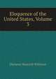 Eloquence of the United States, Volume 3, Ebenezer Bancroft Williston 