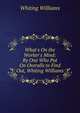 What's On the Worker's Mind: By One Who Put On Overalls to Find Out, Whiting Williams, Whiting Williams 