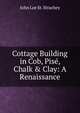 Cottage Building in Cob, Pis?, Chalk & Clay: A Renaissance, John Loe St. Strachey 