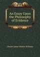 An Essay Upon the Philosophy of Evidence, Charles James Watkin Williams 