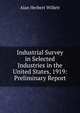 Industrial Survey in Selected Industries in the United States, 1919: Preliminary Report, Alan Herbert Willett 