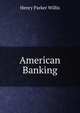American Banking, Henry Parker Willis 