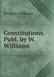 Constitutions. Publ. by W. Williams, Williams, William 