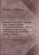 Journal of the Life, Travels, and Gospel Labours of William Williams, Dec., a Minister of the Society of Friends, Late of White-Water, Indiana, Williams, William 