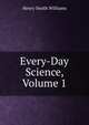 Every-Day Science, Volume 1, Williams, Henry Smith, 1863-1943 