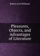 Pleasures, Objects, and Advantages of Literature, Robert Aris Willmott 