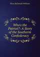 Who's the Patriot?: A Story of the Southerm Confederacy, Flora McDonald Williams 