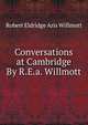 Conversations at Cambridge By R.E.a. Willmott., Robert Eldridge Aris Willmott 