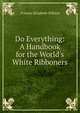 Do Everything: A Handbook for the World's White Ribboners, Frances Elizabeth Willard 