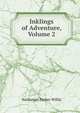 Inklings of Adventure, Volume 2, Willis Nathaniel Parker 