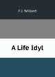 A Life Idyl, F J. Willard 
