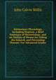 Elementary Physiology, Including Hygiene, a Brief Summary of Bacteriology, and an Outline of Means for Aiding the Injured, and Preventing Disease: For Advanced Grades, John Calvin Willis 
