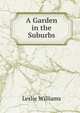 A Garden in the Suburbs, Leslie Williams 