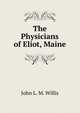 The Physicians of Eliot, Maine, John L. M. Willis 