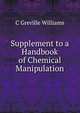 Supplement to a Handbook of Chemical Manipulation, C Greville Williams 