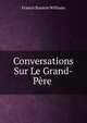 Conversations Sur Le Grand-Pere ., Francis Stanton Williams 