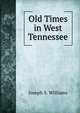 Old Times in West Tennessee, Joseph S. Williams 