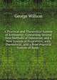 A Practical and Theoretical System of Arithmetic: Containing Several New Methods of Operation, and a New System of Proportion; with Theoretical . and a Brief Practical System of Book-, George Willson 