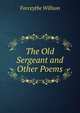 The Old Sergeant and Other Poems, Forceythe Willson 
