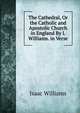 The Cathedral, Or the Catholic and Apostolic Church in England By I. Williams. in Verse., Williams Isaac 