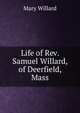 Life of Rev. Samuel Willard, of Deerfield, Mass, Mary Willard 