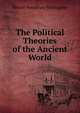 The Political Theories of the Ancient World, Westel Woodbury Willoughby 